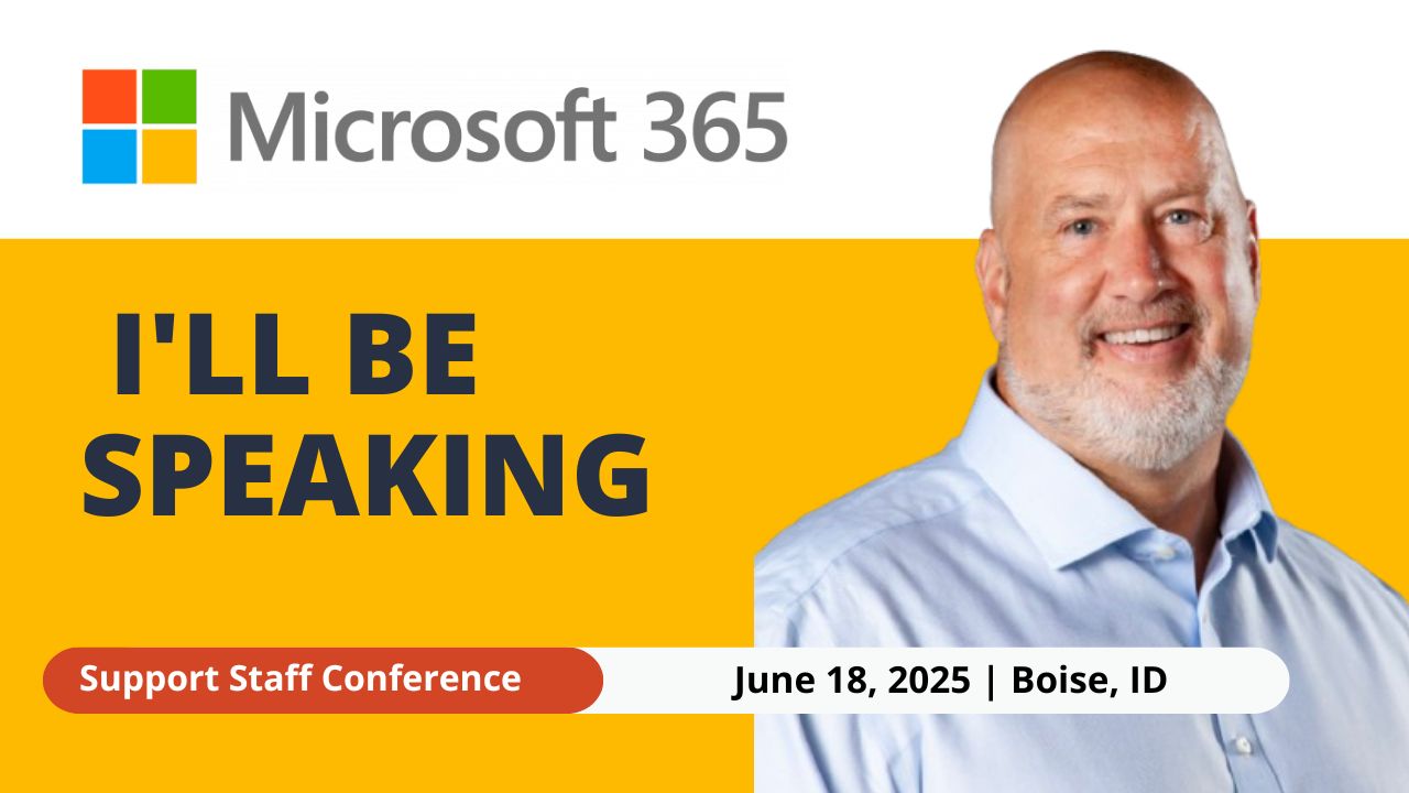 June 18, 2025 - I'll be speaking at the Support Staff Conference in Boise, ID on Microsoft 365