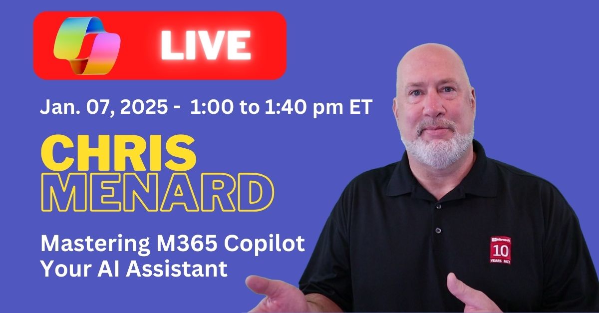 Live Microsoft 365 Copilot Webinar with Chris Menard on January 7, 2025