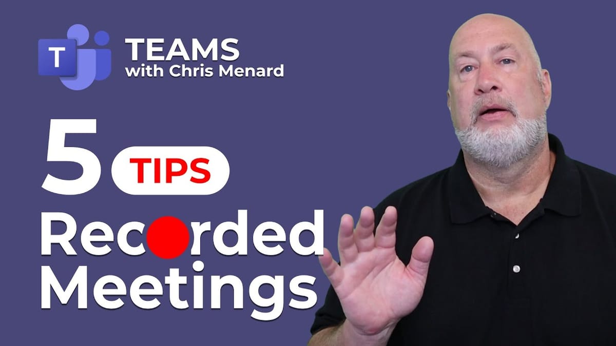 Teams - 5 Tips for Recorded Meetings: Chris Menard Training