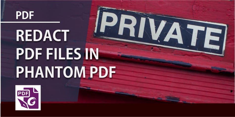 Redact PDF files in Phantom PDF